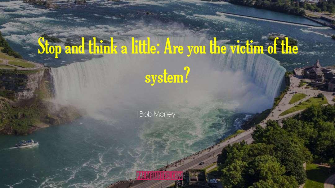 System Thinking quotes by Bob Marley