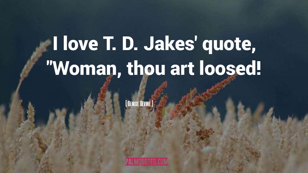 T D Jakes quotes by Denise Devine