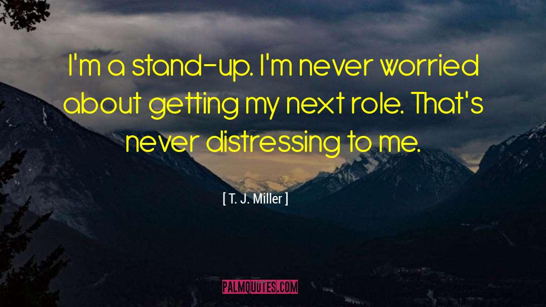 T J quotes by T. J. Miller