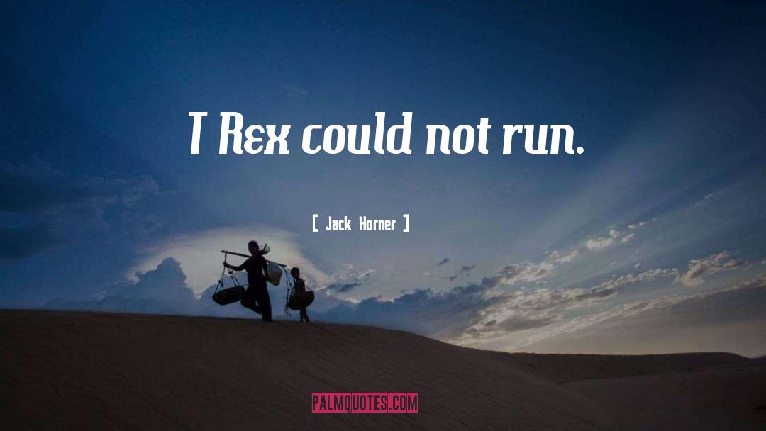 T Rex quotes by Jack Horner