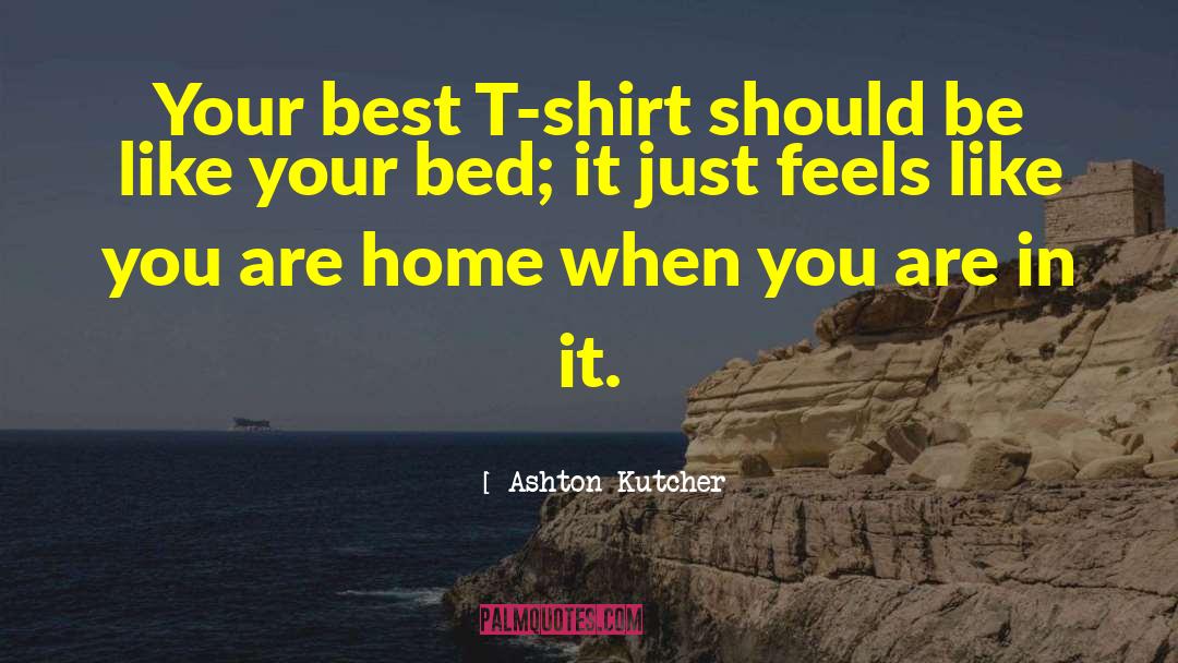 T Shirt quotes by Ashton Kutcher