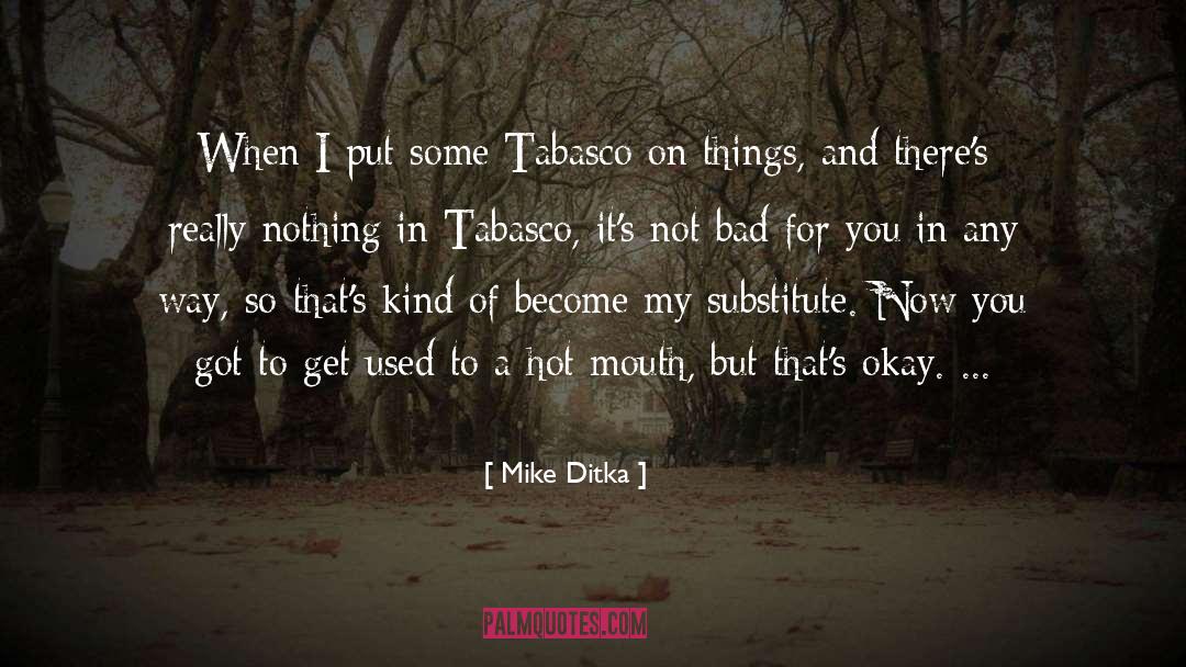 Tabasco quotes by Mike Ditka