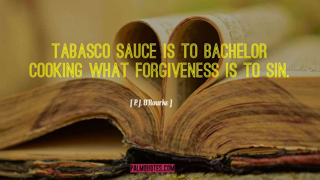 Tabasco quotes by P. J. O'Rourke