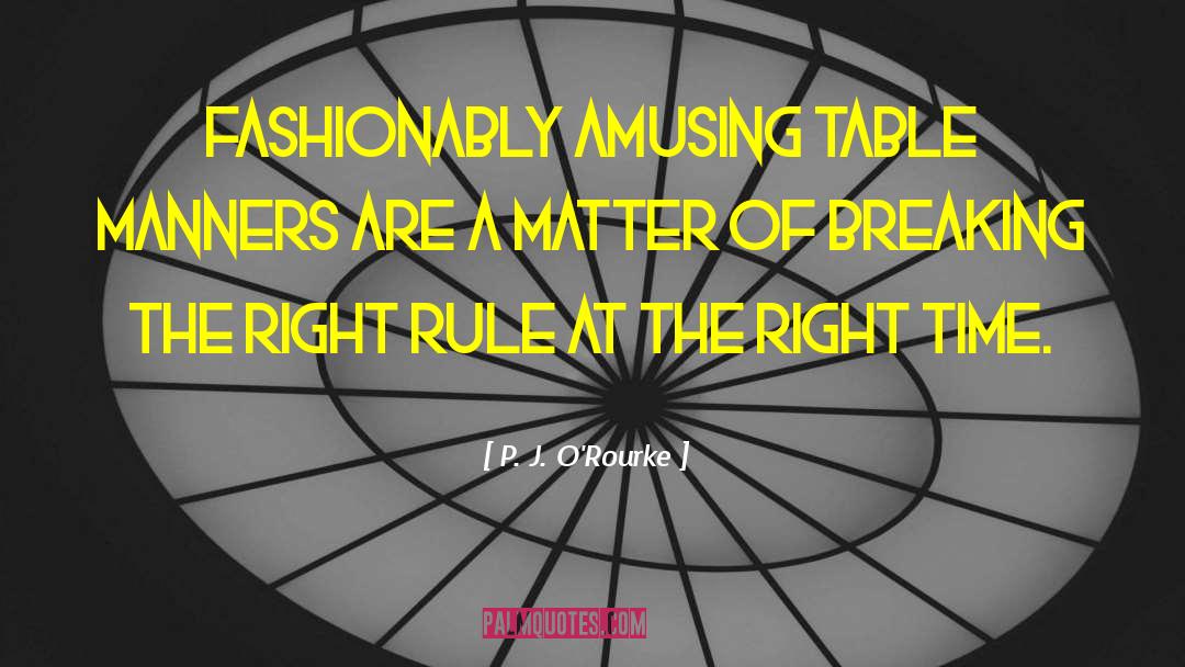 Table Manners quotes by P. J. O'Rourke