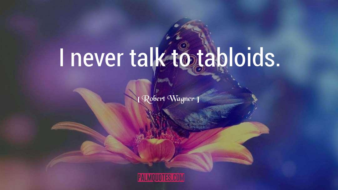 Tabloids quotes by Robert Wagner