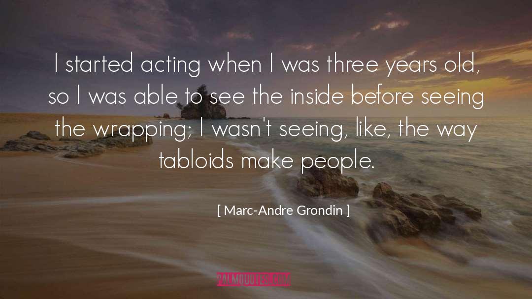 Tabloids quotes by Marc-Andre Grondin