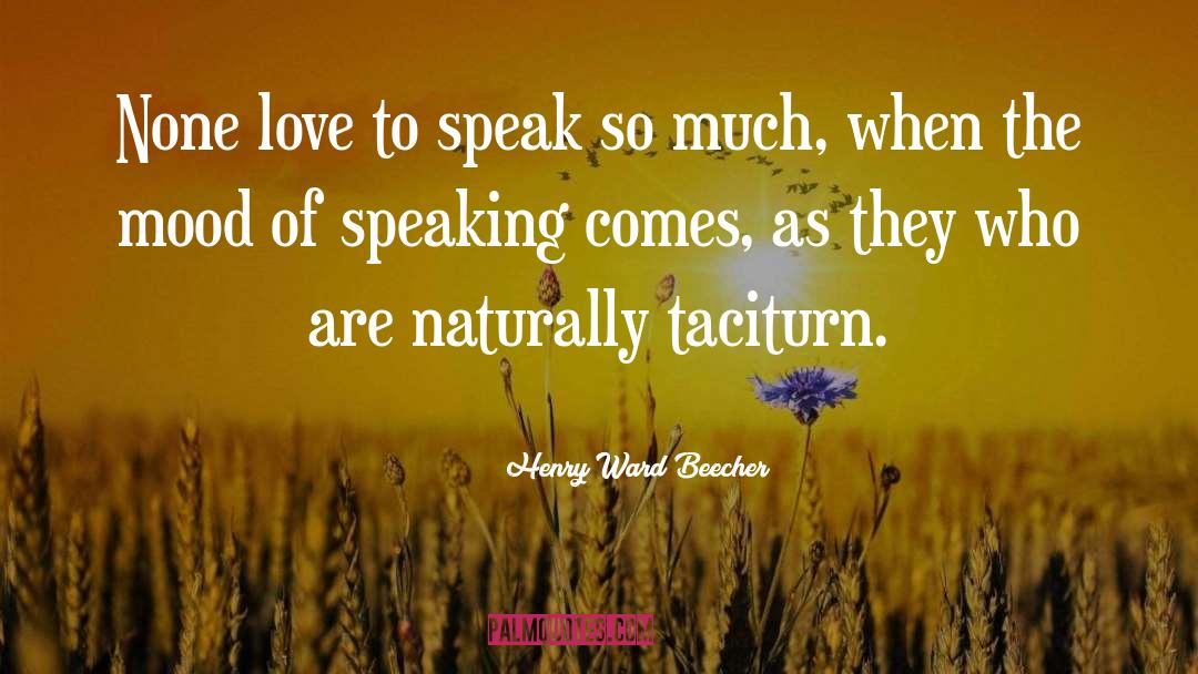 Taciturn quotes by Henry Ward Beecher