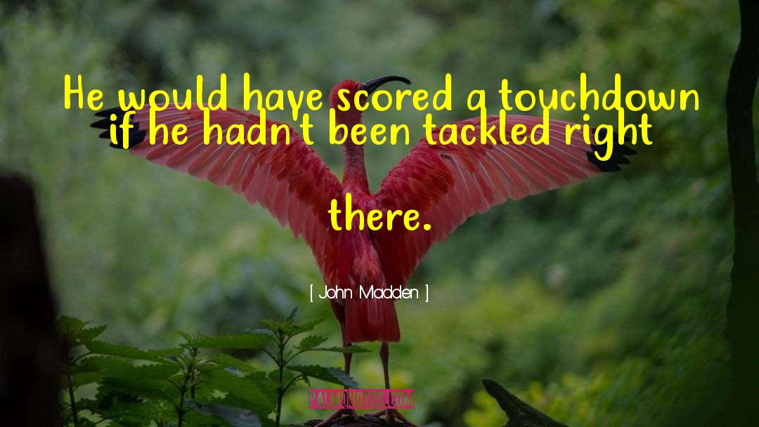 Tackled quotes by John Madden