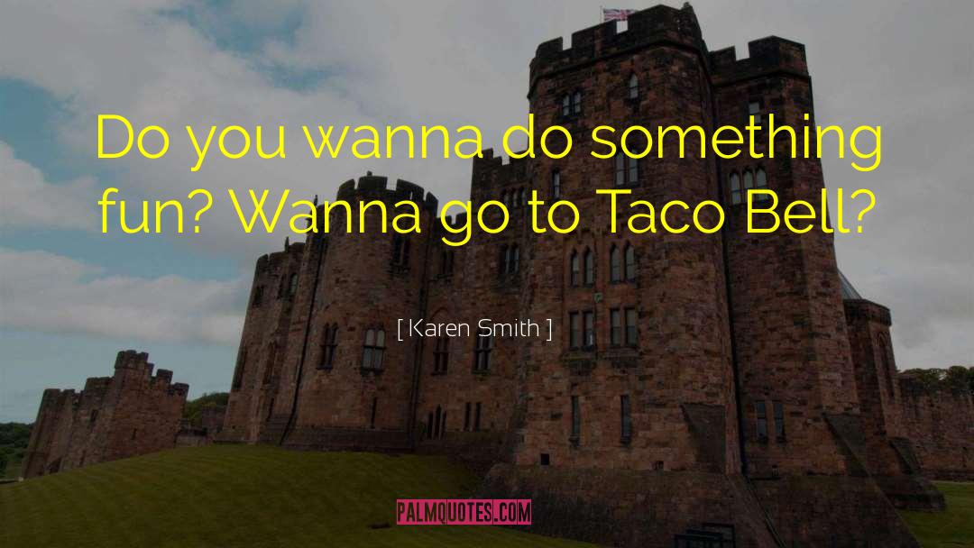 Taco Bell quotes by Karen Smith