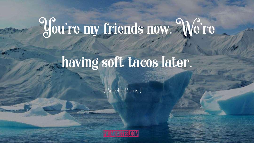Tacos quotes by Breehn Burns