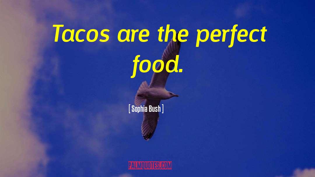 Tacos quotes by Sophia Bush