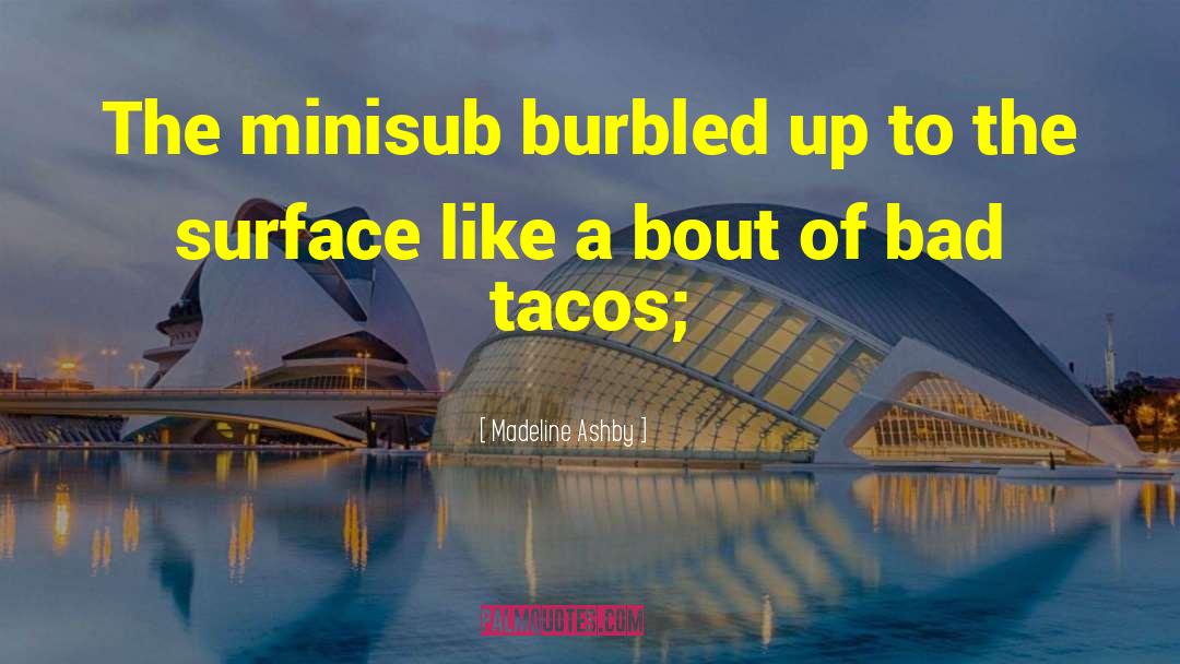 Tacos quotes by Madeline Ashby