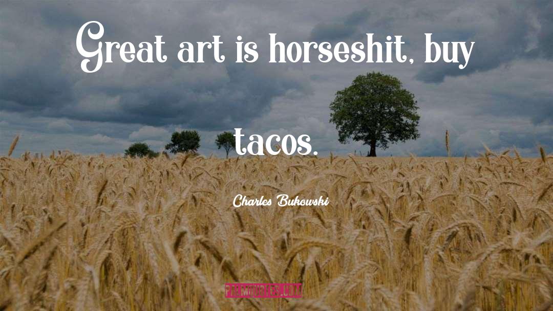 Tacos quotes by Charles Bukowski