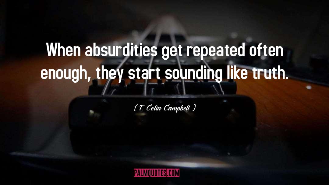 Tags Absurd quotes by T. Colin Campbell