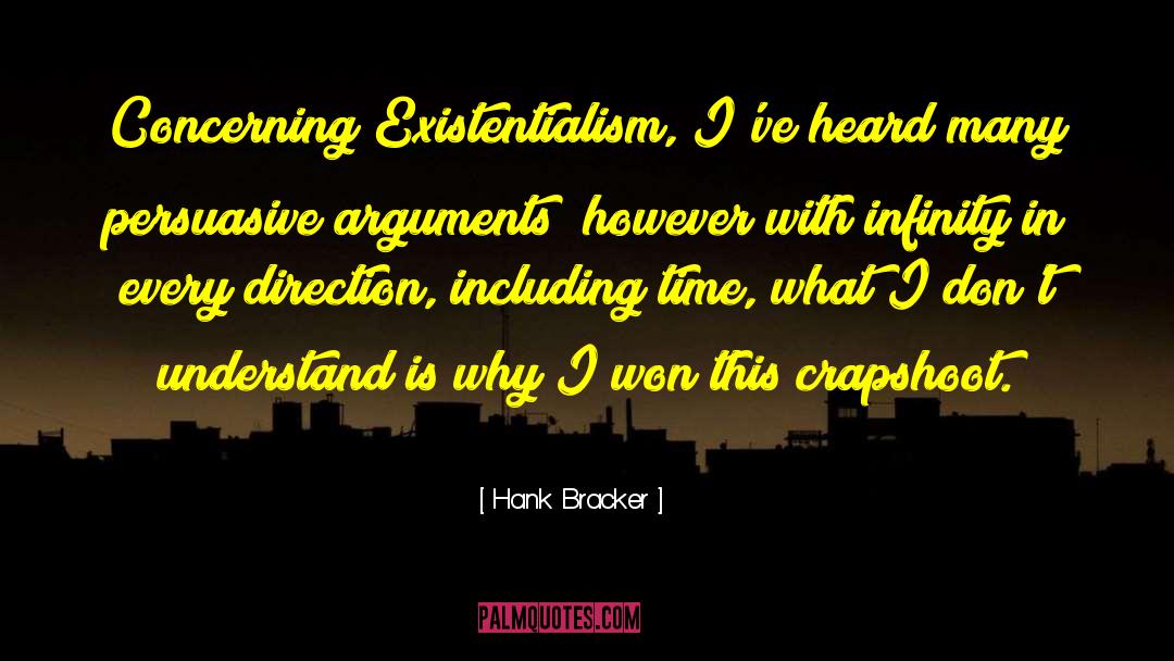 Tags Existentialism quotes by Hank Bracker