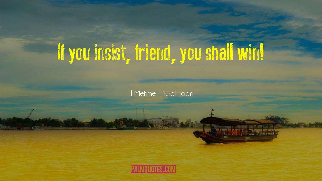 Tags Friend quotes by Mehmet Murat Ildan