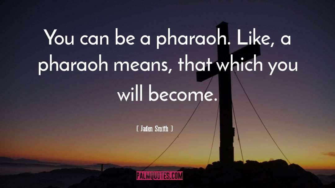 Taharqa Pharaoh quotes by Jaden Smith