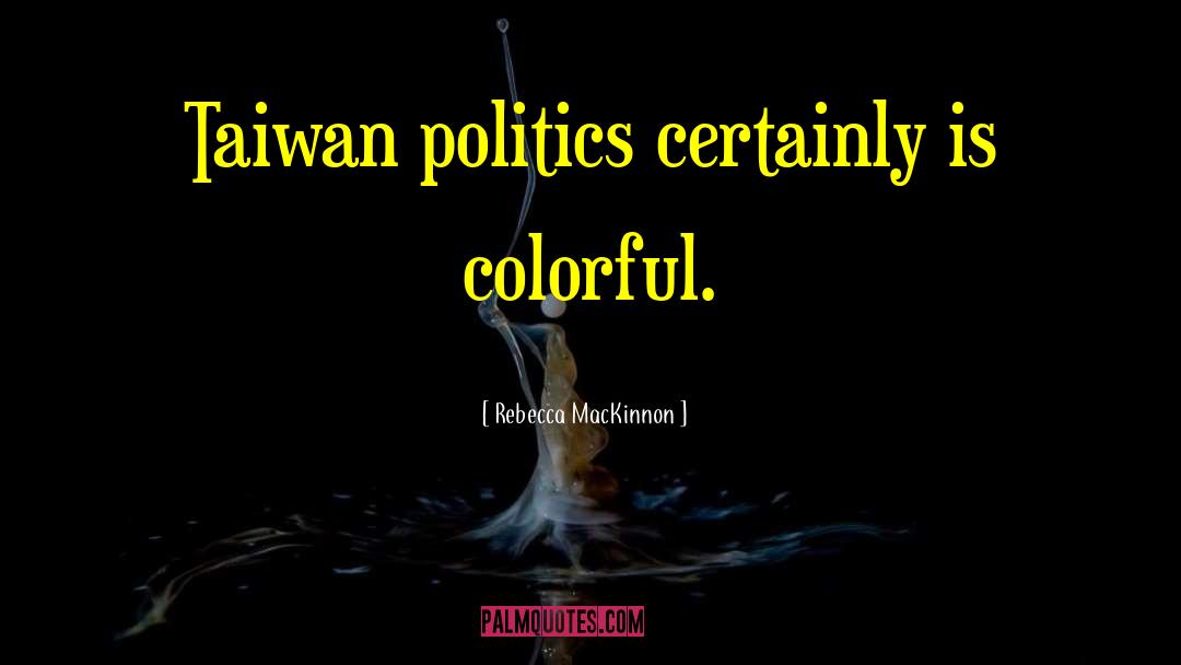 Taiwan quotes by Rebecca MacKinnon