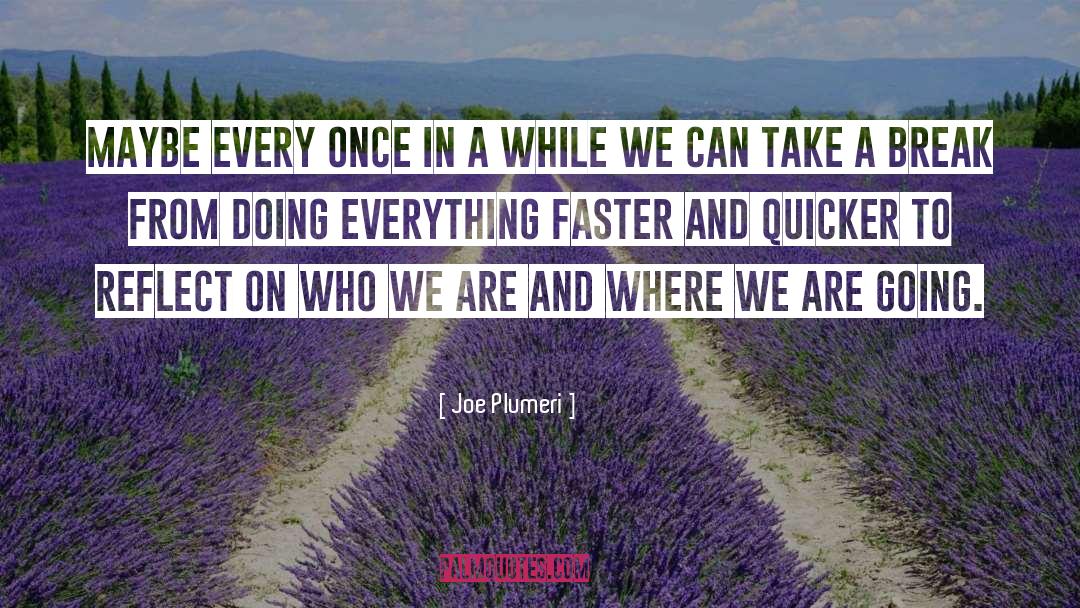 Take A Break quotes by Joe Plumeri