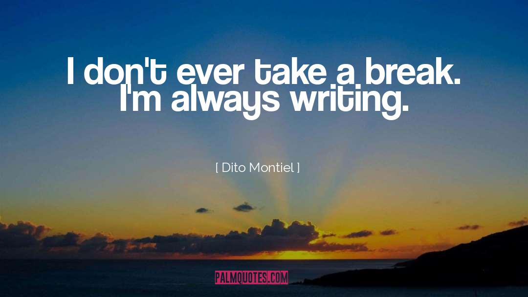 Take A Break quotes by Dito Montiel