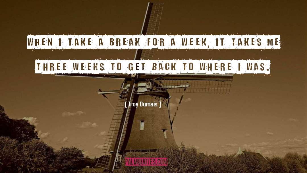 Take A Break quotes by Troy Dumais