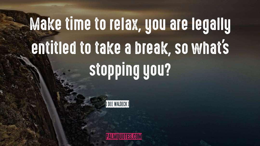 Take A Break quotes by Dee Waldeck