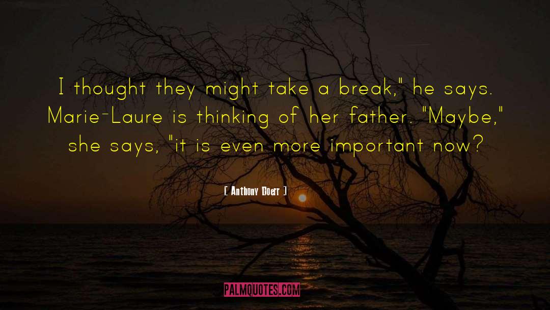 Take A Break quotes by Anthony Doerr