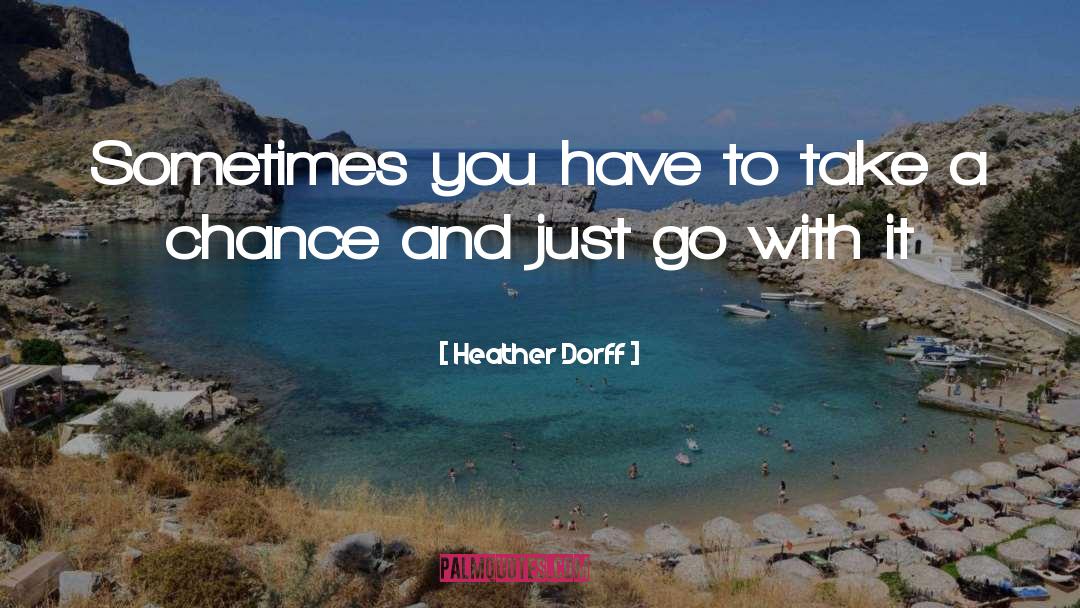 Take A Chance quotes by Heather Dorff