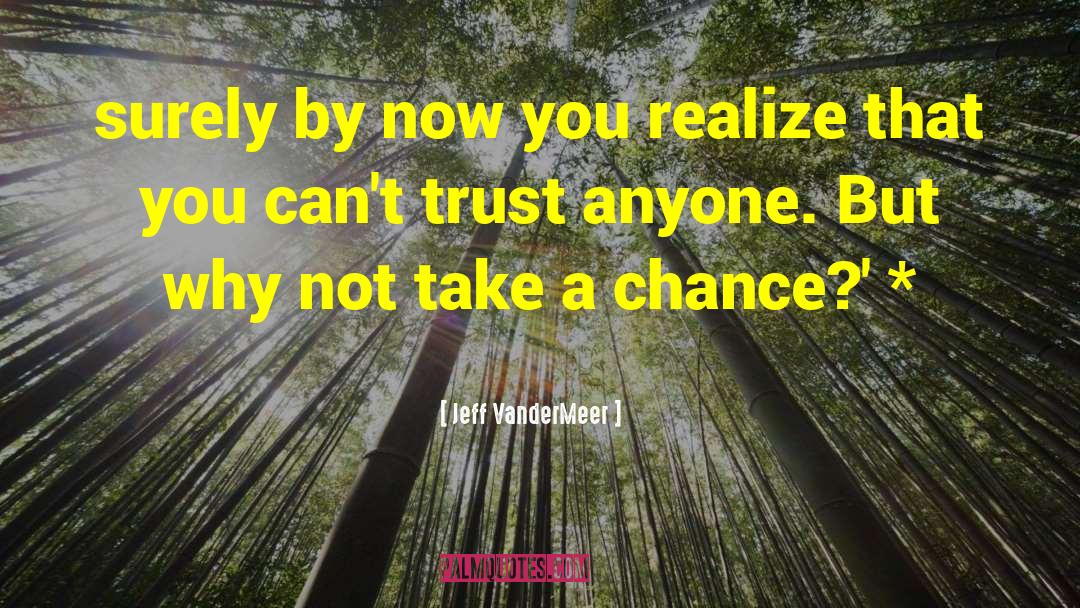 Take A Chance quotes by Jeff VanderMeer