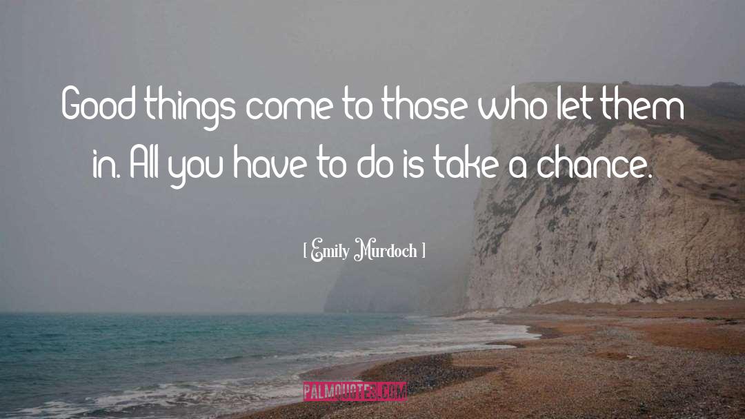 Take A Chance quotes by Emily Murdoch
