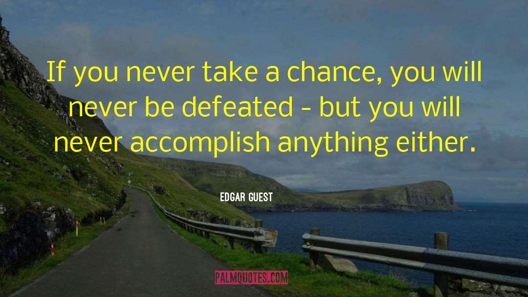 Take A Chance quotes by Edgar Guest