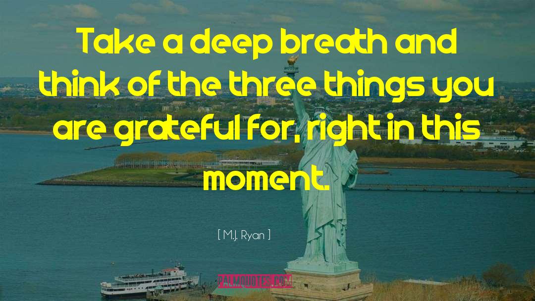 Take A Deep Breath quotes by M.J. Ryan