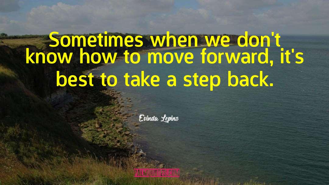 Take A Step Back quotes by Evinda Lepins