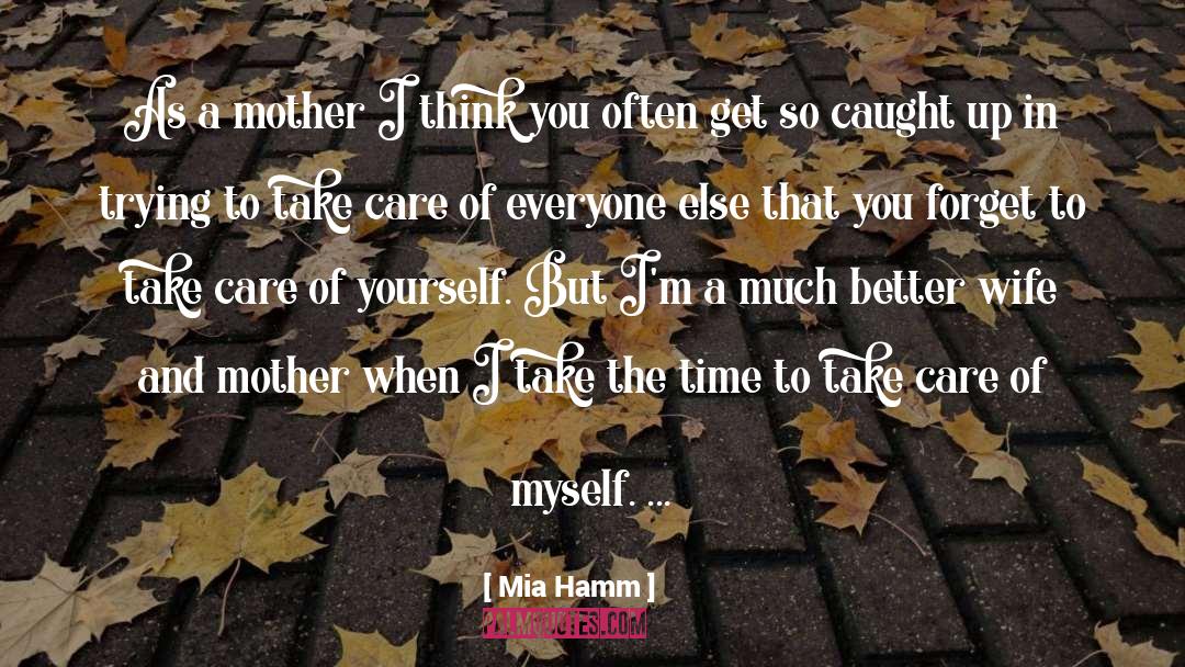 Take Care quotes by Mia Hamm
