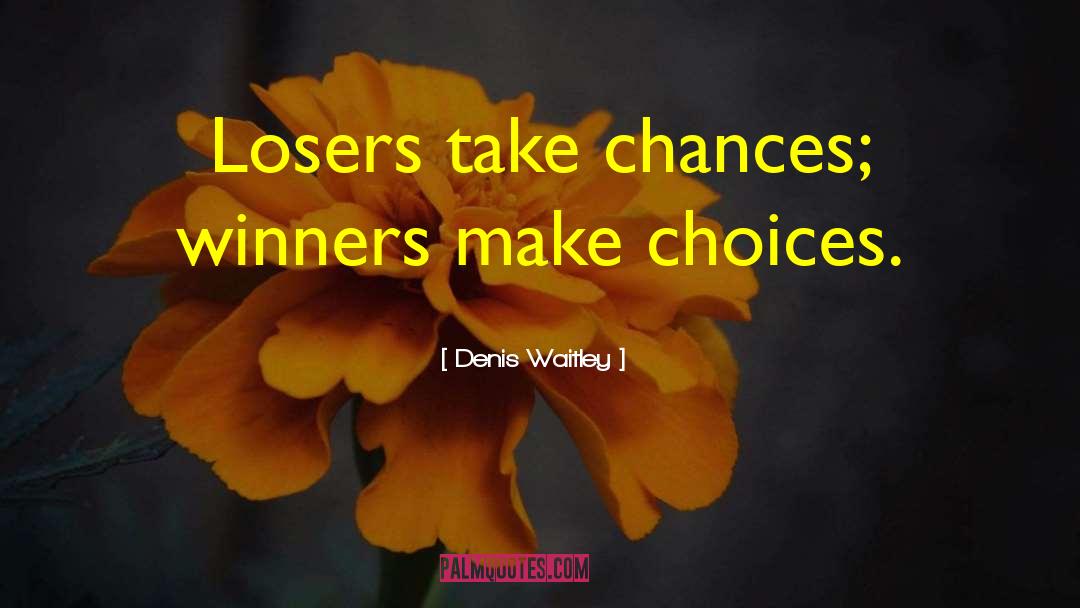 Take Chances quotes by Denis Waitley
