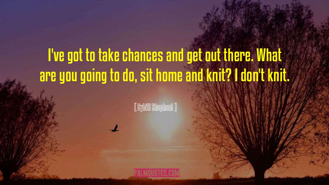 Take Chances quotes by Cybill Shepherd