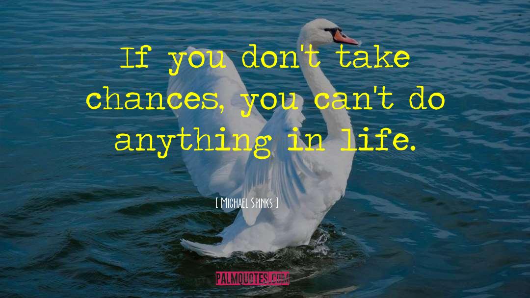 Take Chances quotes by Michael Spinks