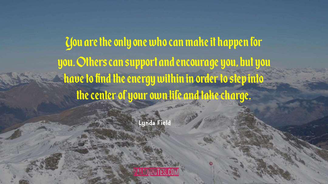 Take Charge Of Your Own World quotes by Lynda Field
