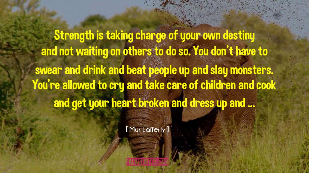 Take Charge Of Your Own World quotes by Mur Lafferty