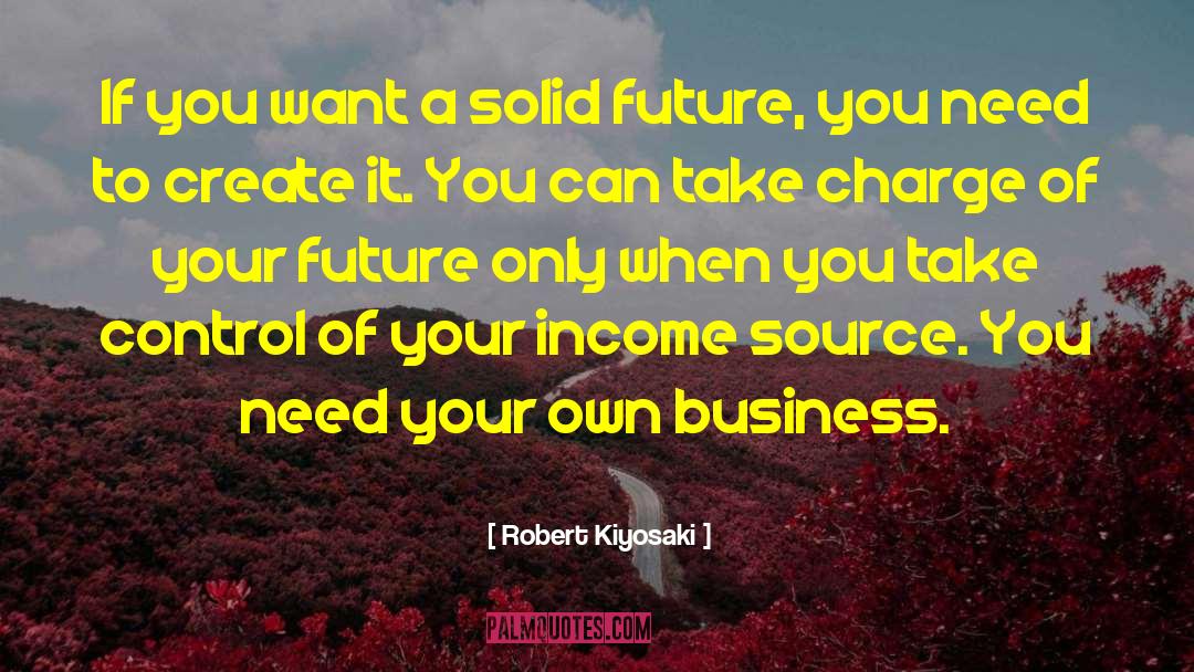 Take Charge Of Your Own World quotes by Robert Kiyosaki