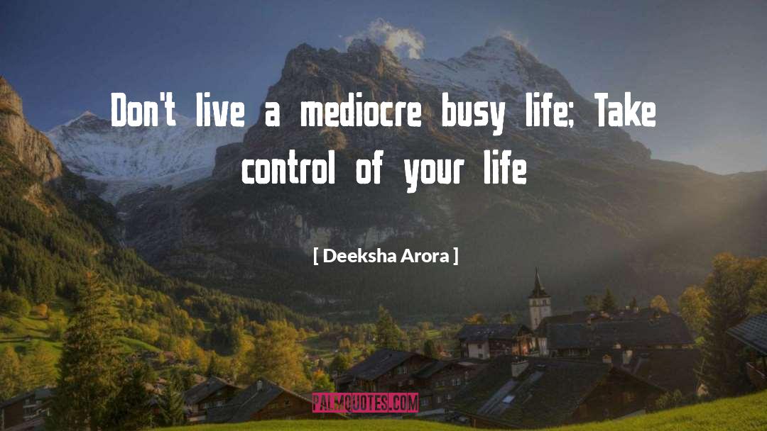 Take Control Of Your Life quotes by Deeksha Arora
