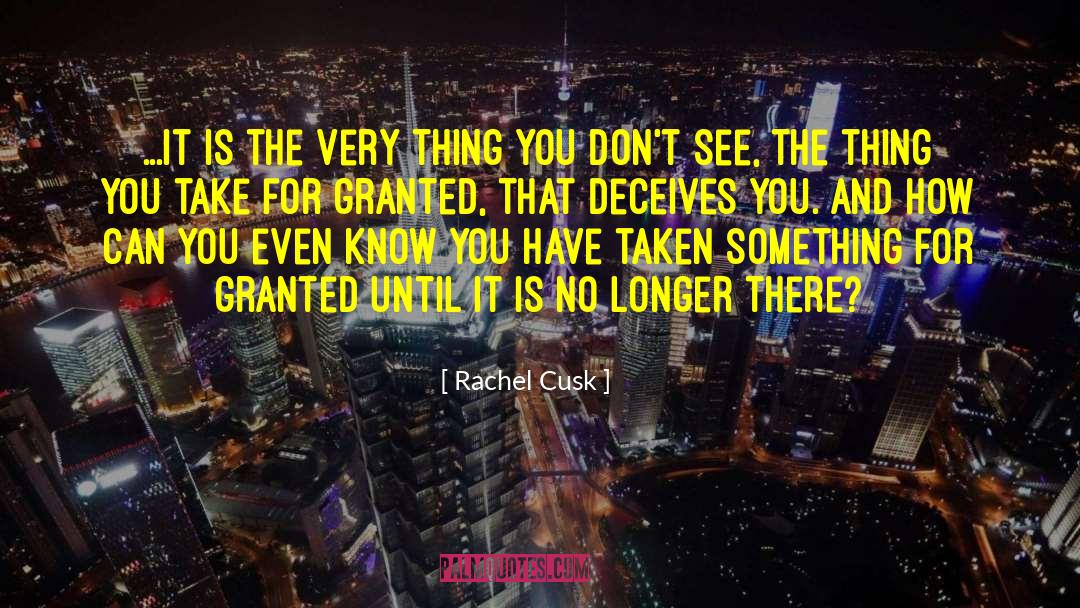 Take For Granted quotes by Rachel Cusk