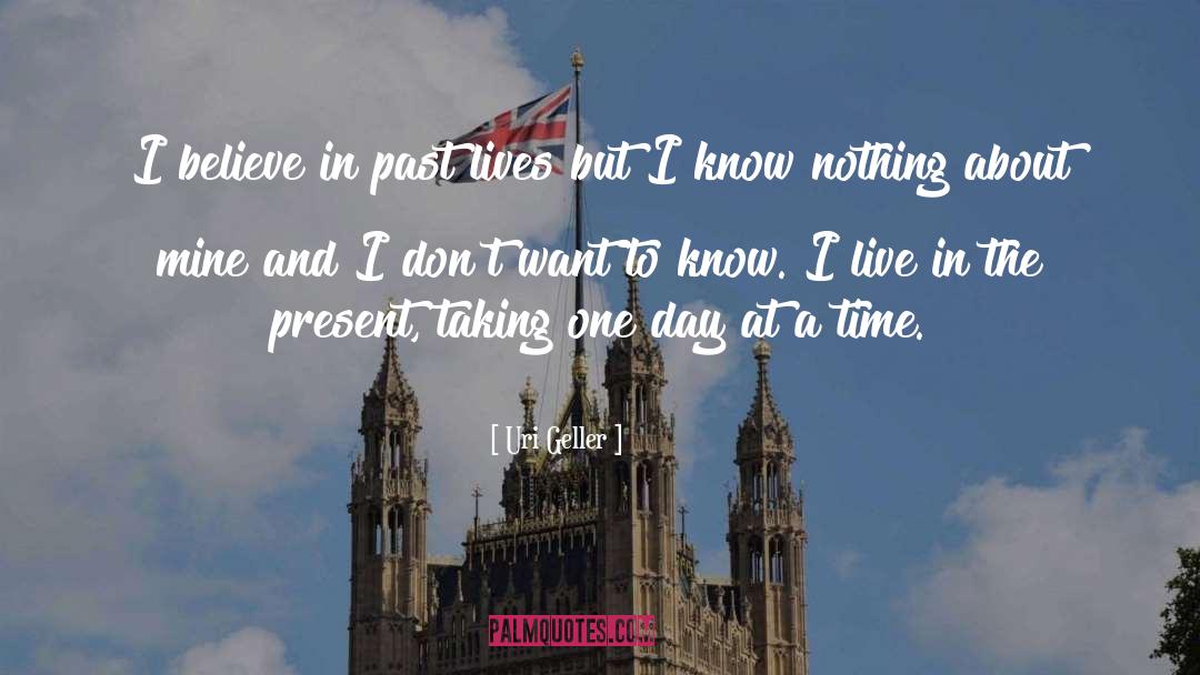 Take It One Day At A Time quotes by Uri Geller