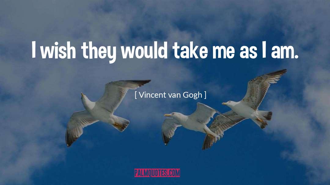 Take Me As I Am quotes by Vincent Van Gogh