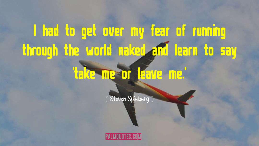 Take Me Or Leave Me quotes by Steven Spielberg