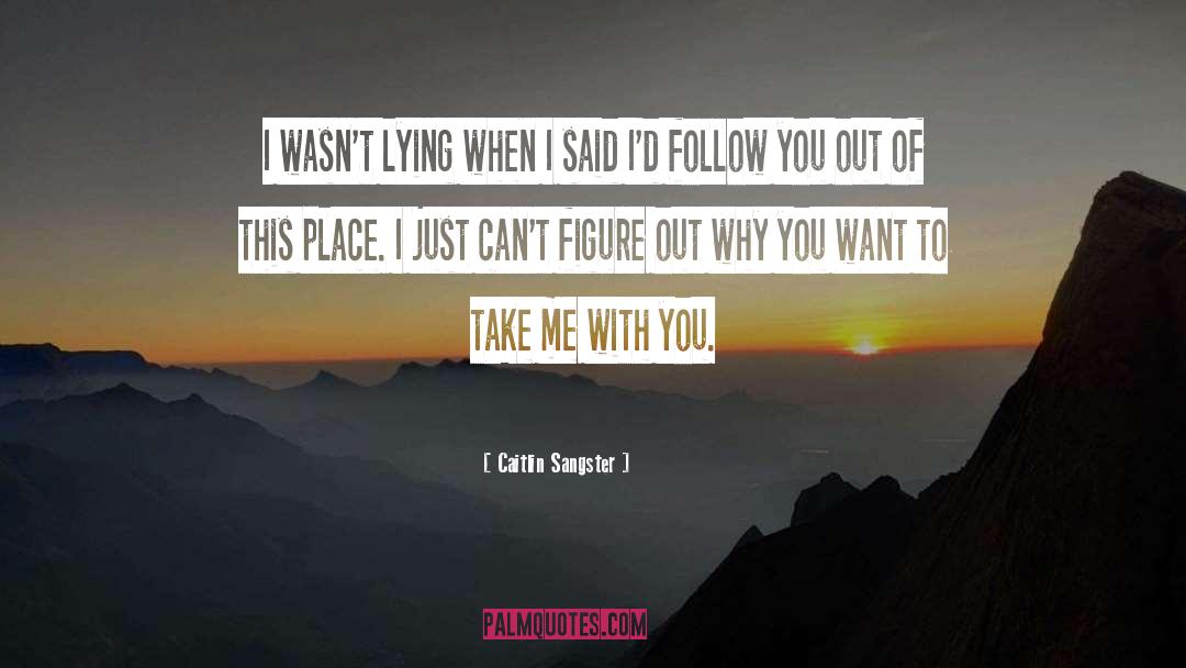 Take Me With You quotes by Caitlin Sangster
