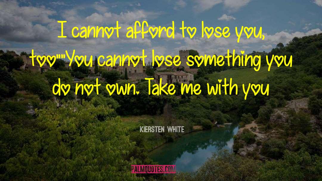 Take Me With You quotes by Kiersten White