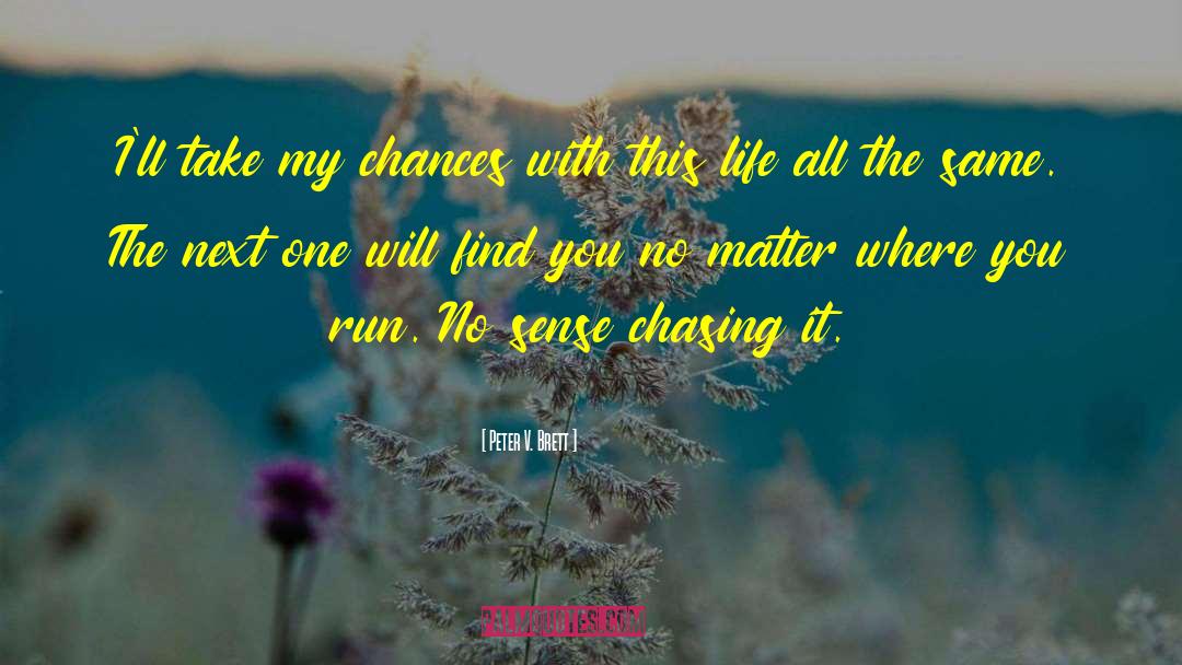 Take My Chances quotes by Peter V. Brett