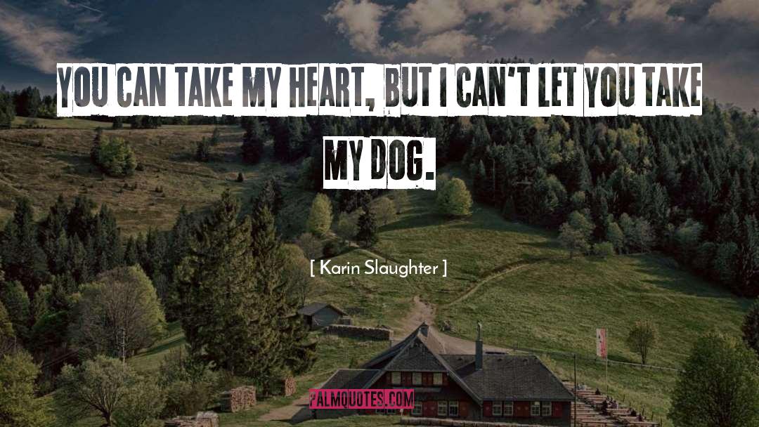 Take My Heart quotes by Karin Slaughter