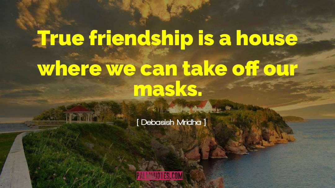 Take Off Our Masks quotes by Debasish Mridha